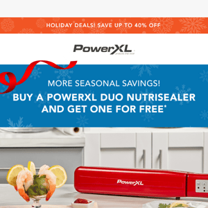 Get ready to seal in the flavor with PowerXL Duo Nutrisealer - BOGO FREE!