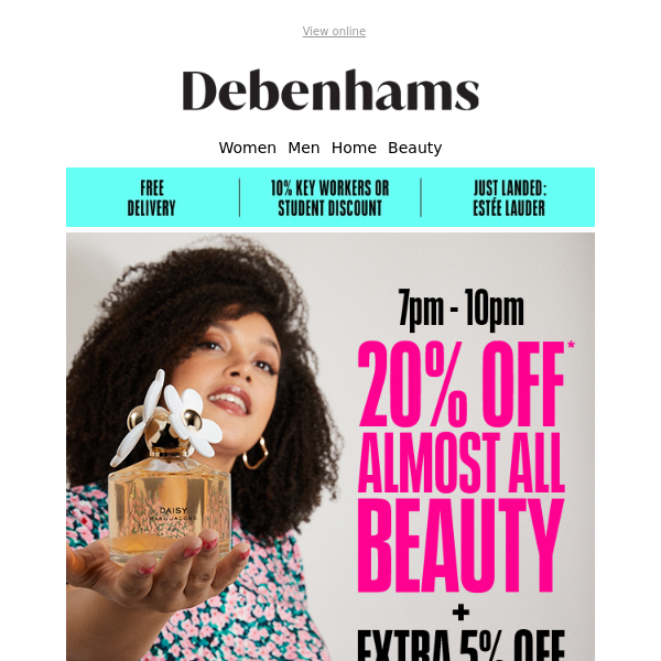 7-10pm only: Don't miss out on this extra offer Debenhams