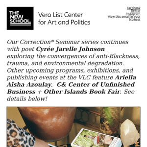 Next up | Correction* Seminar 5 with poet Cyrée Jarelle Johnson + Ariella Aïsha Azoulay, C& Center of Unfinished Business, and Other Islands Book Fair