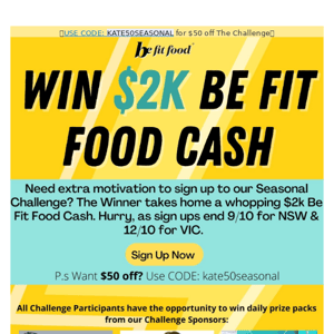 WIN $2k Be Fit Food Cash!