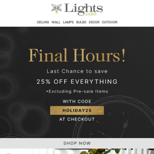 FINAL HOURS ⏰ Last Chance to Save 25%! | Lights.com