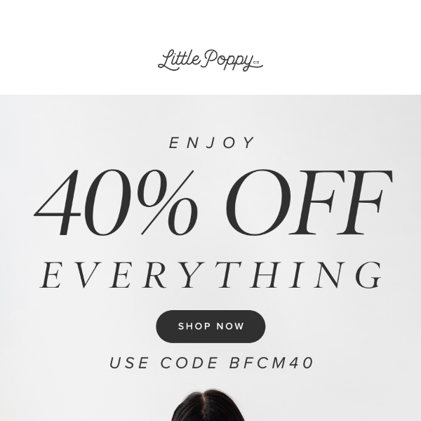 Take 40% off EVERYTHING! 🥳