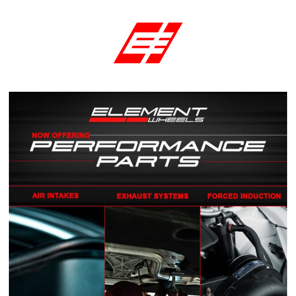 NEW PERFORMANCE PARTS NOW OFFERED THROUGH ELEMENT WHEELS!