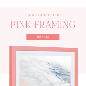 Last Chance: Pink Framing