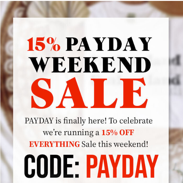  👉 PAYDAY SALE! 15% Off Everything this weekend 😍