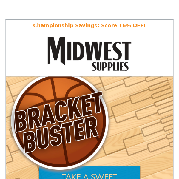 Sweet 16% Off: Fill Out Your Bracket, Fill Up Your Cart.