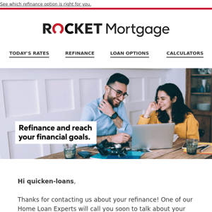 Quicken Loans, thanks for contacting us to refinance.