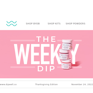 The Weekly Dip: We’re thankful for 🫵 !