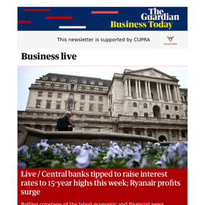 Business Today: Central banks tipped to raise interest rates to 15-year highs; Ryanair profits surge