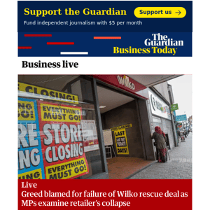 Business Today: Greed blamed for failure of Wilko rescue deal as MPs examine retailer’s collapse