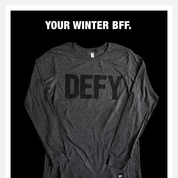 + OUR FIRST LONG SLEEVE DEFY TEE +