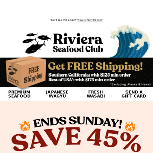 Hi Riviera Seafood Club, 🔥🔥 45% OFF Ends Tomorrow! 🔥🔥 Hurry! Save on Bluefin Tuna, Scallops, Salmon Filet & more!