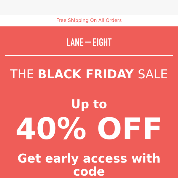 LAST CHANCE TO GET EARLY ACCESS TO OUR BLACK FRIDAY SALE