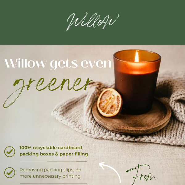 Willow gets even greener...