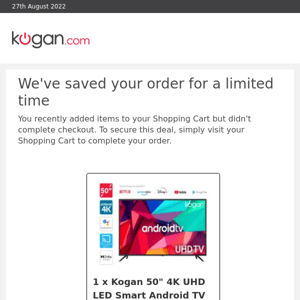 We've held your order to save you time: Kogan 50" 4K UHD LED Smart Android TV (Series 9)
