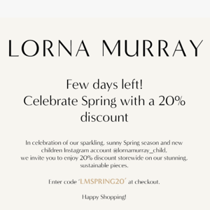 A few days left! Celebrate Spring with 20% discount.