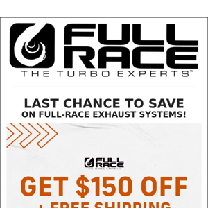 Last Chance to Save $150 on Full-Race Exhaust Systems!