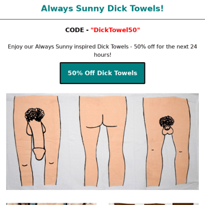 Don't Forget 50% Off Dick Towels For the Next 24 Hours! 🌟🌟