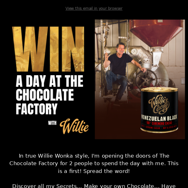 Win Win Win! ... A day with Willie at The Chocolate Factory! 🍾🤞
