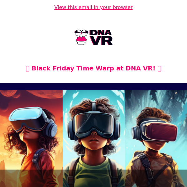 🎮 Black Friday at DNA VR: Epic Deal on Epic Adventures! 💥