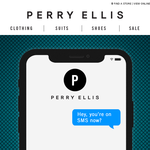 Perry Ellis, Missing Out on the Latest? Let’s Text 📱