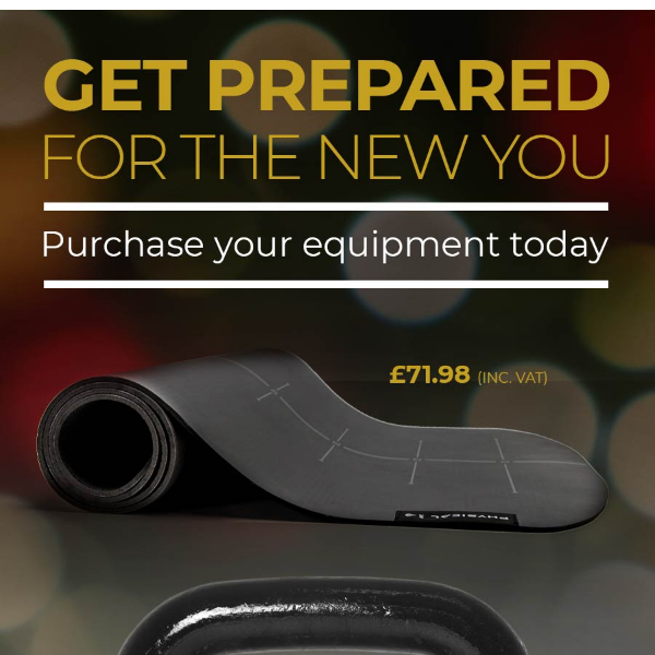 Get Prepared for the new you! - Purchase your equipment today