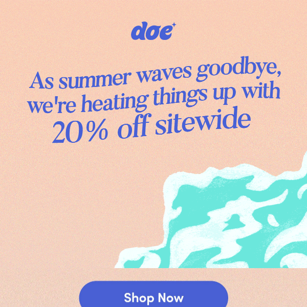 Summer Ends, Savings Begin: 20% Off Sitewide