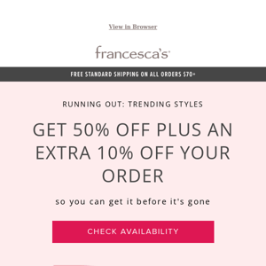50% Off PLUS an extra 10% Off Your Order: The Piece You Loved is Selling Out
