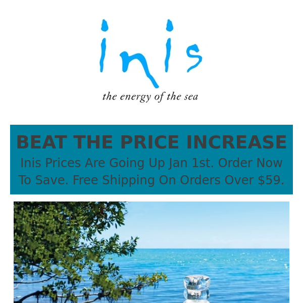 Inis Prices Go Up Jan 1 - Order Now, Beat The Price Increase