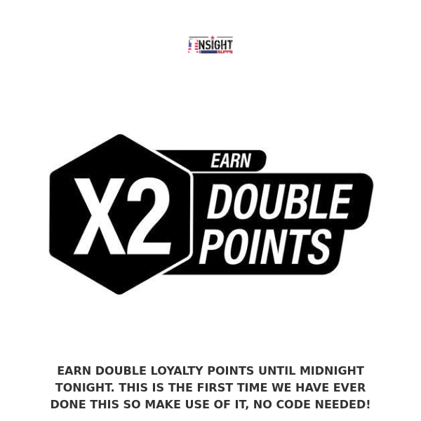 DOUBLE LOYALTY POINTS TODAY ONLY!