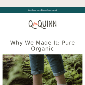 Why We Made It: Pure Organic