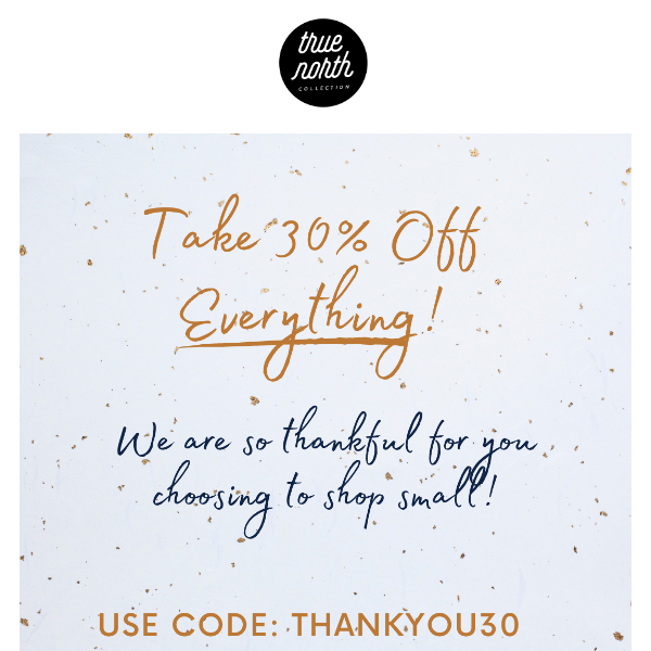 TAKE 30% OFF EVERYTHING! Thank you for shopping small! 🫶