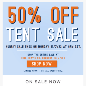 50% Off Tent Sale Starts Today.