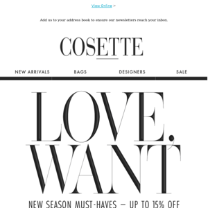 Love, Want, Must-Have New Arrivals up to 15% off | 25% off all else