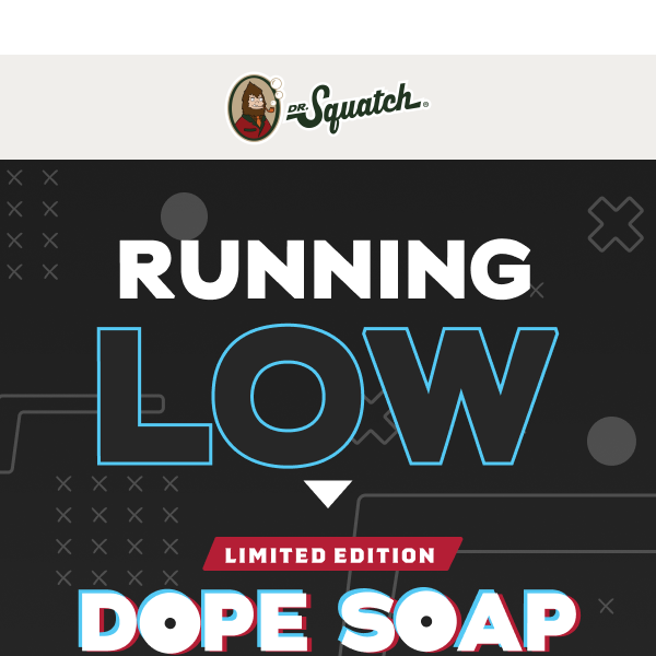 Running Low - Dr. Squatch Soap Co