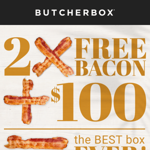2x FREE Bacon + $100 OFF