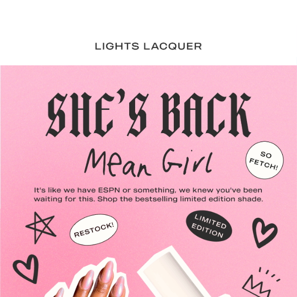 The Return of MEAN GIRL at LIGHTS LACQUER! Shop Now!