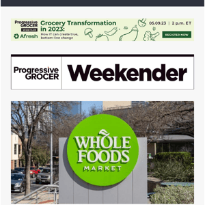 ICYMI: Whole Foods Streamlining Ops; PG Spotlights Retailer, CPG Sustainability Moves