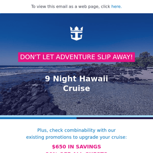 Still thinking about that 9 Night Hawaii Cruise?