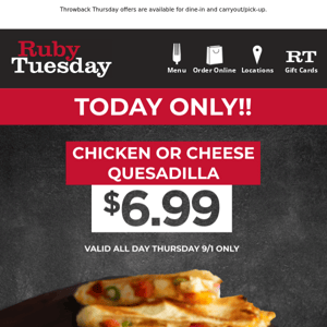 🚨 $6.99 Chicken or Cheese Quesadilla - TODAY ONLY!