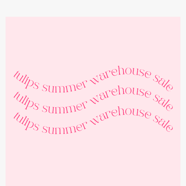 OUR SUMMER WAREHOUSE SALE IS GOING ON NOW!!!