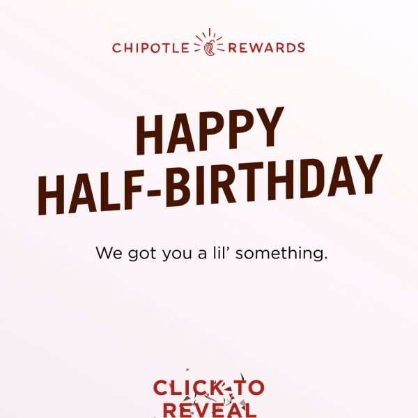 Happy Half-Birthday - Chipotle