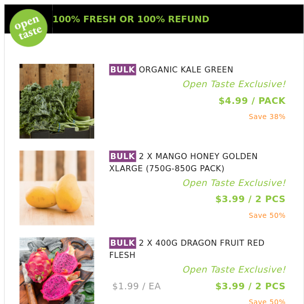 ORGANIC KALE GREEN ($4.99 / PACK), 2 X MANGO HONEY GOLDEN XLARGE (750G-850G PACK) and many more!