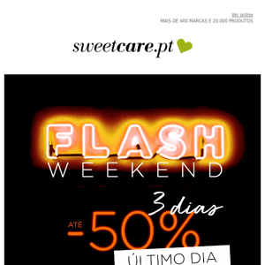 ÚLTIMO DIA⌛Flash Weekend até -50%