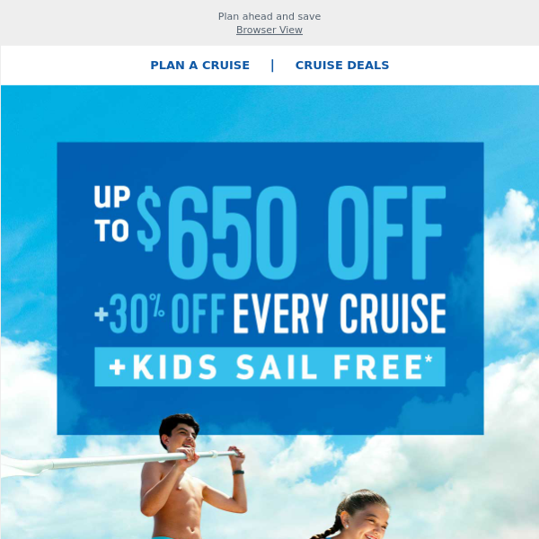 Look forward to fall when you book a vacay loaded with BOLD savings of up to $650 & 30% off every guest + kids sail FREE