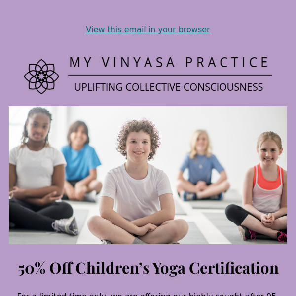 Don't Miss Your Chance To Become a Certified Children's Yoga Teacher with 50% Off!