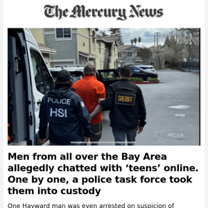 News Alert: Men from all over the Bay Area allegedly chatted with ‘teens’ online. One by one, a police task force took them into custody