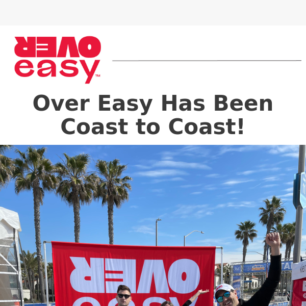 Over Easy has been on the road meeting people coast to coast!