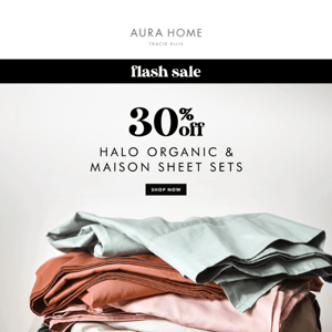 ✖ FLASH SHEET SALE ✖ 30% off Halo Organic & Maison SHEETS Starts Now ✖