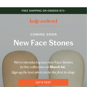 Coming soon: TWO new Face Stones!